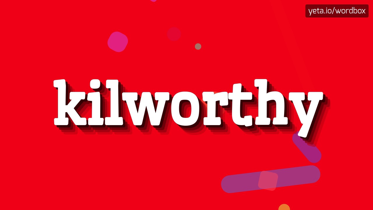 KILWORTHY HOW TO PRONOUNCE IT!? YouTube