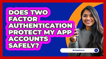 Does 2FA Protect My App Accounts Safely?