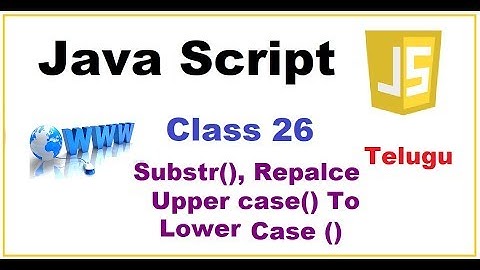 Sub String, Replace, to Upper Case  to Lower Case Methods in JS Telugu  | VLR Training Class 26