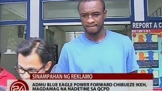 24Oras: ADMU Blue Eagle power forward Chibueze Ikeh, magdamag na nadetine sa QCPD