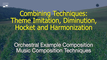 Combining Techniques: Theme Imitation, Diminution, Hocket and Harmonization