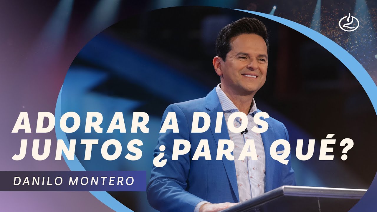 Danilo Montero | Adorar a Dios juntos ¿para qué? | Iglesia Lakewood