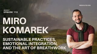Sustainable Practices, Emotional Integration, and the Art of Breathwork | Miro Komarek | Re-Educated