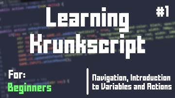 Learning KrunkScript for Beginners #1 - Navigation, Variable Types, and Actions