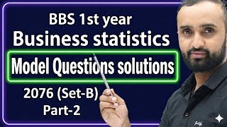 BBS 1ST Year|| Business Statistics || Model Questions Solutions- 2076 (Set-B)