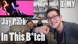 Jay Park - In This B*tich MV Reaction
