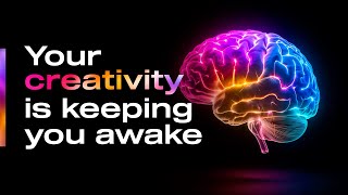 Why CREATIVE minds SLEEP BADLY (and what to do)?