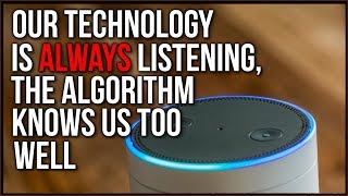 Alexa Is SPYING On You, Even An Amazon Exec Is Worried, Algorithms Know WAY Too Much About Us