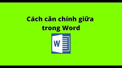Cách căn chính giữa trong Word