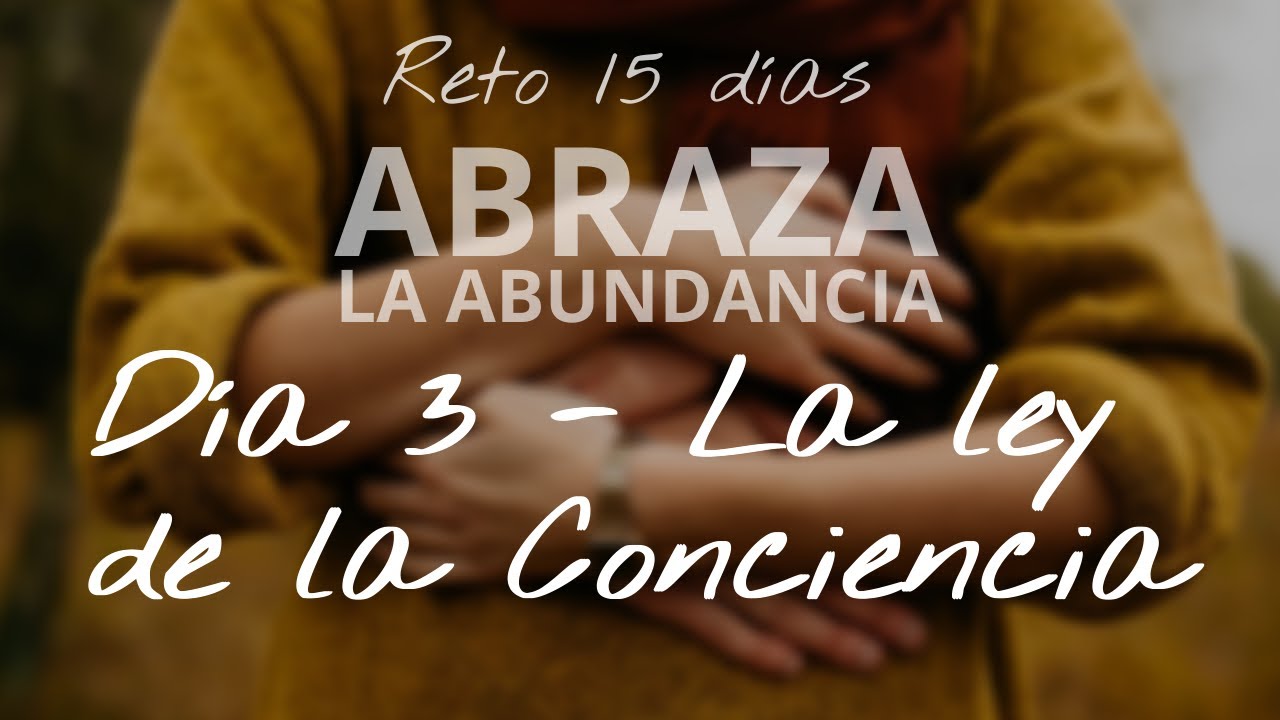 Ley de la conciencia | ABRAZA LA ABUNDANCIA #dia3 - YouTube