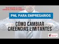 PNL para empresarios - Cómo Cambiar Creencias Limitantes