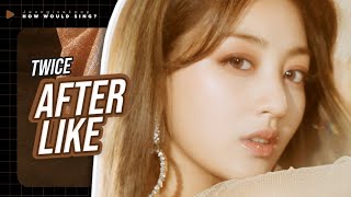 ➧How would TWICE sing? 'AFTER LIKE' (IVE)