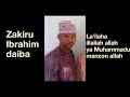 Zakiru ibrahim daiba lailaha illallah allah ya muhammadu manzon allah