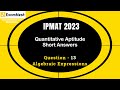 IPMAT 2023 | Question - 13 | QA | SA | Section - 1| IPMAT Original Questions | Algebraic Expressions