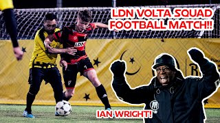 I Played a Match for LDN VOLTA Squad!! Managed by Ian Wright! Ft LDN Movements + Ben Black + More!