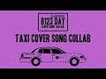 "Taxi" Cover song collab(8123 Day 2018)