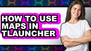 How To Use Maps In Tlauncher - Step By Step
