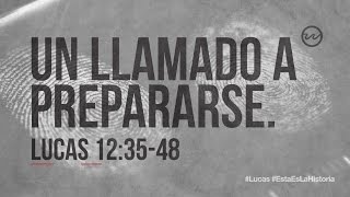 Luke 12:35-48 — "A call to prepare." Lucas 12 48 Explicacion