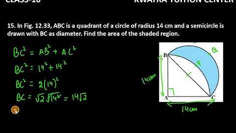 15. In Fig. 12.33, ABC is a quadrant of a circle of radius 14 cm and a semicircle is