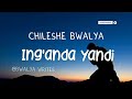 Chileshe bwalya  inganda yandi lyrics