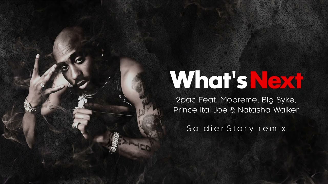 What's Next - 2pac Feat. Mopreme, Big Syke, Prince Ital Joe & Natasha Walker (Soldier Story Remix)