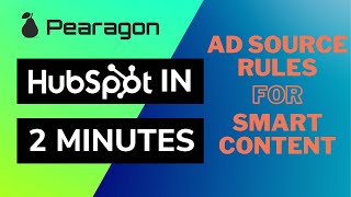 Ad Source Rules for Smart Content on Pages - HubSpot in Under 2 Minutes