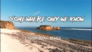 Dj Slow Remix Rawi Beat Somewhere Only We know Dj Slow Remix