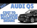 2021 Audi Q5: EXACTLY What it will cost you! (Invoice Price, Lease Payment, Maintain and Insure...)