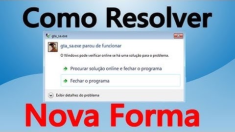 como resolver erro gta_sa exe parou de funcionar funcional 2016