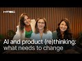 AI and product (re)thinking: what needs to change| HTEC