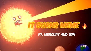 It Burns Meme Solarballs