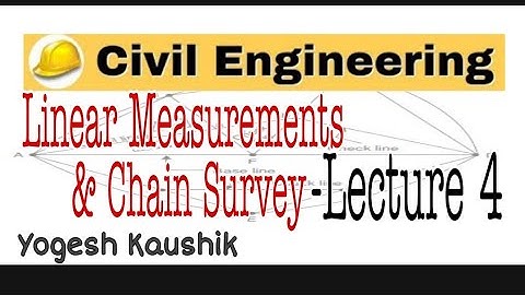 LINEAR MEASUREMENTS IN SURVEY I CHAIN SURVEY I RANGING I CHAINING I CHECK LINE I TIE LINE