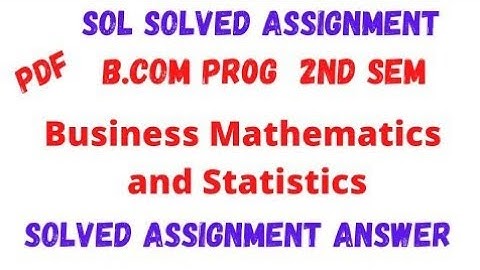 Sol 2nd Semester Solved Assignment Business Mathematics and Statistics |B.com Prog |