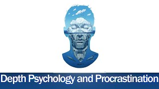 Depth Psychology and Procrastination