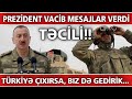 TƏCİLİ! Prezident VACİB MESAJLAR verdi - Türkiyə çıxırsa, BİZ DƏ GEDİRİK...