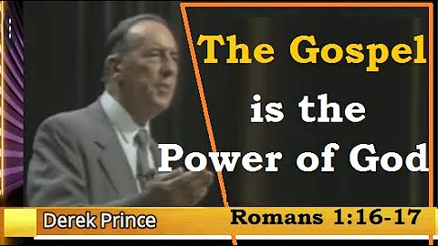 Power of the Gospel, (Romans 1:16-17) by Derek Prince