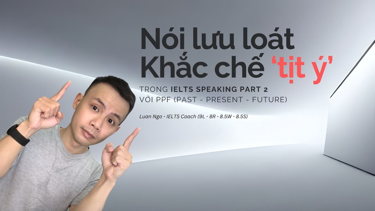 YẾU SPEAKING PART 2? VÔ ĐÂY - KHẮC PHỤC NGAY! | IELTS INSIGHTS