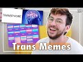 What trans are you  trans memes