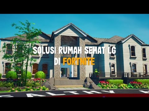 Solusi Rumah Sehat LG | Rumah Sehat LG di Fortnite