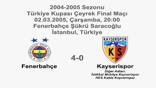 Fenerbahçe 4-0 Kayserispor 02.03.2005 - 2004-2005 Turkish Cup Quarter Final Match