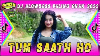 DJ TUM SAATH HO - MELODI BAPER || DJ SLOWBASS REMIX ENAK BUAT JOGET SANTUY (Official Video)