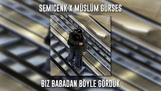 Semicenk ft. Müslüm Gürses - Biz Babadan Böyle Gördük (Speed Up)