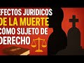 Lo que la muerte activa en la ley ( 6 claves rápidas ) | sujeto de derecho después de la muerte 