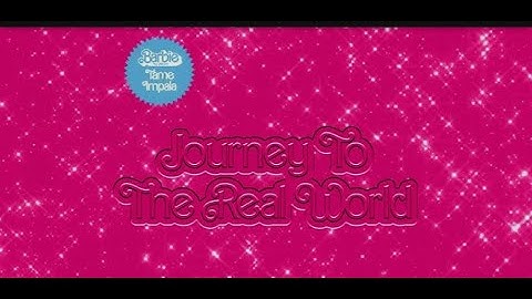 Tame Impala-Journey To The Real World (From Barbie The Album) [Official Audio]