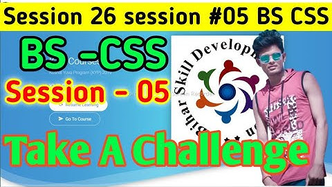 Session 26: Session #05 BS-CSS - TAKE A CHALLANGE