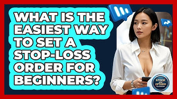 What Is The Easiest Way To Set A Stop-loss Order For Beginners? - Stock and Options Playbook