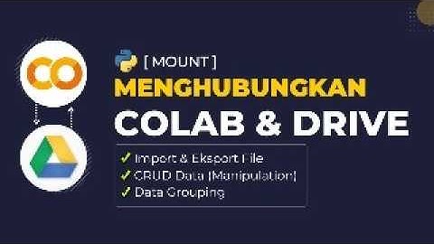 Menghubungkan Google Colab dengan Google Drive (Mount)