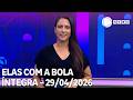 Elas com a Bola - 29/04/2026
