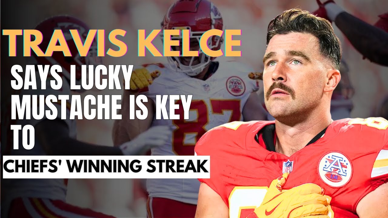 Travis Kelce Says Lucky Mustache Is Key to Chiefs' Winning Streak YouTube