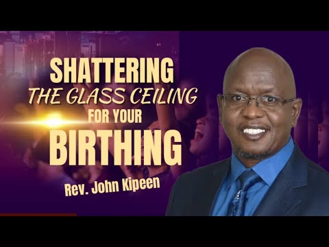 Shattering The Glass Ceiling For Your Birthing 9/3/2023- Rev. John Kipeen